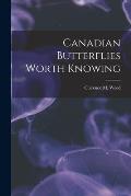 Canadian Butterflies Worth Knowing [microform]