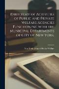 Directory of Activities of Public and Private Welfare Agencies Functioning With the Municipal Departments of City of New York.