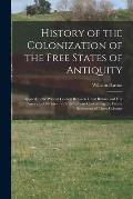 History of the Colonization of the Free States of Antiquity [microform]: Applied to the Present Contest Between Great Britain and Her American Colonie