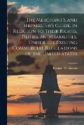 The Merchant's and Shipmaster's Guide, in Relation to Their Rights, Duties, and Liabilities, Under the Existing Commercial Regulations of the United S