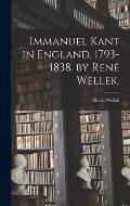 Immanuel Kant in England, 1793-1838. by René Wellek.