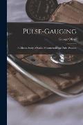 Pulse-gauging; a Clinical Study of Radial Measurement and Pulse-pressure