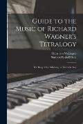 Guide to the Music of Richard Wagner's Tetralogy: The Ring of the Nibelung: a Thematic Key
