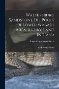 Waltersburg Sandstone Oil Pools of Lower Wabash Area, Illinois and Indiana; Report of Investigations No. 160