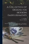 A Collection of Designs for Modern Embellishments: Suitable to Parlours, Dining & Drawing Rooms, Folding Doors, Chimney Pieces, Varandas, Frizes, &c.