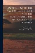 An Account of the Cape of Good Hope and the Hottentotes, the Natives of That Country
