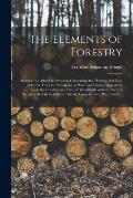 The Elements of Forestry: Designed to Afford Information Concerning the Planting and Care of Forest Trees for Ornament or Profit and Giving Sugg
