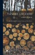 Yankee Loggers: a Recollection of Woodsmen, Cooks, and River Drivers