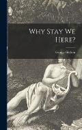Why Stay We Here?