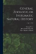General Zoology, or Systematic Natural History; v.7: pt.1 (1809)