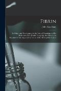 Fibrin: Its Origin and Development in the Animal Organism, and Its Relation to Life, Health, Longevity, and Disease, an Incont