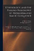 Etherology, and the Phreno-philosophy of Mesmerism and Magic Eloquence: Including a New Philosophy of Sleep and of Consciousness: With a Review of the