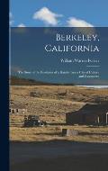 Berkeley, California; the Story of the Evolution of a Hamlet Into a City of Culture and Commerce