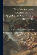 The Work and Words of the National Congress of Mothers; 1914