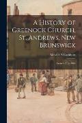 A History of Greenock Church, St. Andrews, New Brunswick: From 1821 to 1906
