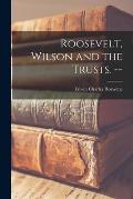 Roosevelt, Wilson and the Trusts. --