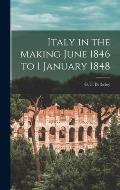 Italy in the Making June 1846 to 1 January 1848