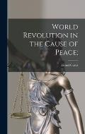 World Revolution in the Cause of Peace;