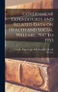 Government Expenditures and Related Data on Health and Social Welfare, 1947 to 1953