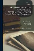 The Remains of Henry Kirke White, of Nottingham, Late of St. John's College, Cambridge: With an Account of His Life: in Two Volumes; 2