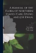 A Manual of the Flora of Northern Idaho /Carl Epling and Joe Ewan.; v. 2