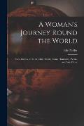 A Woman's Journey Round the World: From Vienna to Brazil, Chili, Tahiti, China, Hindostan, Persia, and Asia Minor
