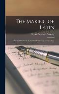 The Making of Latin: an Introduction to Latin, Greek and English Etymology