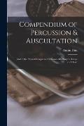 Compendium of Percussion & Auscultation: and of the Physical Diagnosis of Diseases Affecting the Lungs and Heart
