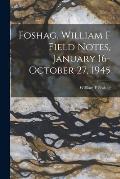 Foshag, William F Field Notes, January 16-October 27, 1945