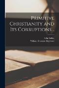 Primitive Christianity and Its Corruptions ..