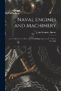 Naval Engines and Machinery: a Text-book for the Instruction of Midshipmen at the U.S. Naval Academy
