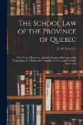 The School Law of the Province of Quebec [microform]: With Notes of Numerous Judicial Decisions Thereon and the Regulations of the Protestant Committe