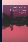 The Life of Robert, Lord Clive: Collected From the Family Papers Communicated by the Earl of Powis; 2