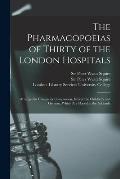 The Pharmacopoeias of Thirty of the London Hospitals [electronic Resource]: Arranged in Groups for Comparison, Except the Children's and German, Which