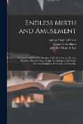 Endless Mirth and Amusement: a Capital and Clever Collection of Mirthful Games, Parlour Pastimes, Shadow Plays, Magic, Conjuring, Card Tricks, Chem
