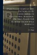 Analysis of Some of the Factors to Be Considered in Evaluating Seasonal Pricing Plans for Federal Order Milk Markets