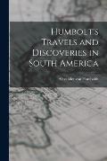 Humbolt's Travels and Discoveries in South America