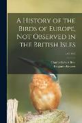 A History of the Birds of Europe, Not Observed in the British Isles; v.4 (1863)