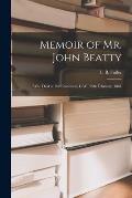 Memoir of Mr. John Beatty [microform]: Who Died at Port Robinson, C.W., 15th February, 1861