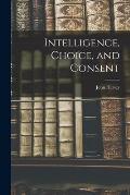 Intelligence, Choice, and Consent