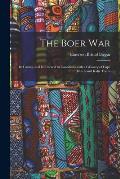 The Boer War: Its Causes, and Its Interest to Canadians With a Glossary of Cape Dutch and Kafir Terms