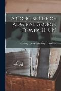 A Concise Life of Admiral George Dewey, U. S. N; 2