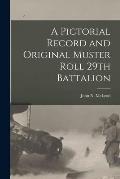 A Pictorial Record and Original Muster Roll 29th Battalion