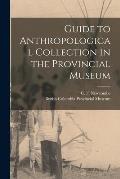 Guide to Anthropological Collection in the Provincial Museum [microform]