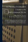 A Probationary Essay on Inflammation: Submitted, by Authority of the President and His Council, to the Examination of the Royal College of Surgeons of