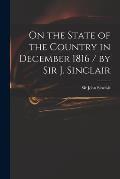 On the State of the Country in December 1816 / by Sir J. Sinclair