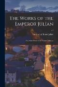 The Works of the Emperor Julian: and Some Pieces of the Sophist Libanius; v.1