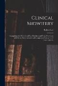 Clinical Midwifery: Comprising the Histories of Five Hundred and Forty-five Cases of Difficult, Preternatural, and Complicated Labour, Wit