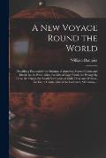 A New Voyage Round the World [microform]: Describing Particularly the Isthmus of America, Several Coasts and Islands in the West Indies, the Isles of