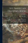 The American Drawing-book: a Manual for the Amateur, and Basis of Study for the Professional Artist: Especially Adapted to the Use of Public and